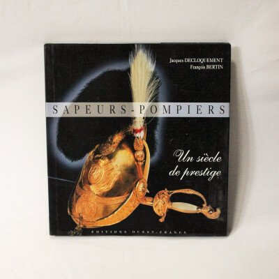 Sapeurs pompiers, un siècle de prestige.